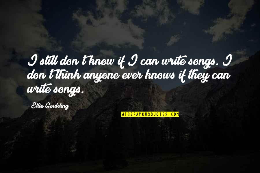 If They Can I Can Quotes By Ellie Goulding: I still don't know if I can write
