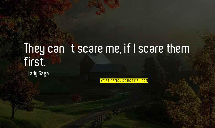 If They Can I Can Quotes By Lady Gaga: They can't scare me, if I scare them