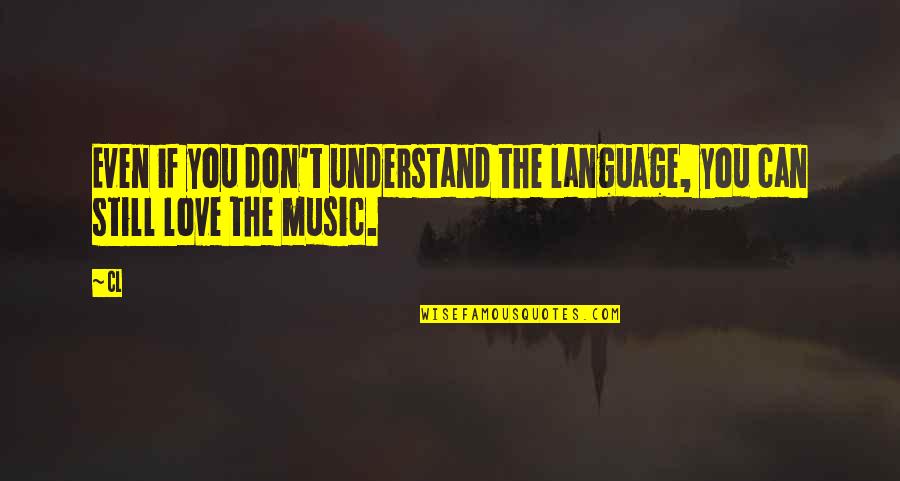 If They Can't Understand You Quotes By CL: Even if you don't understand the language, you