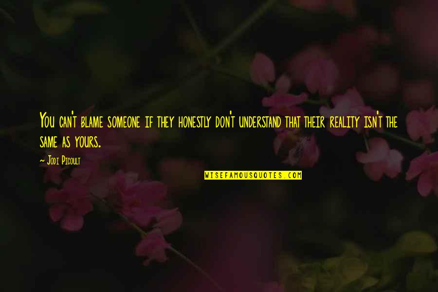 If They Can't Understand You Quotes By Jodi Picoult: You can't blame someone if they honestly don't