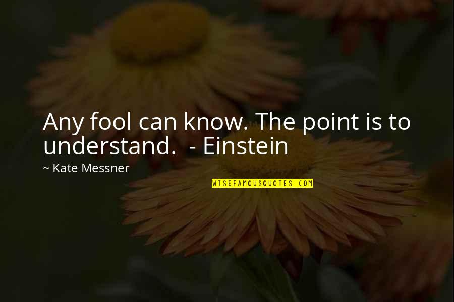If They Can't Understand You Quotes By Kate Messner: Any fool can know. The point is to