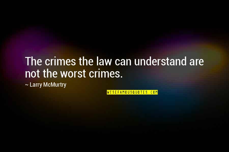 If They Can't Understand You Quotes By Larry McMurtry: The crimes the law can understand are not If They Can't Understand You Quotes By Larry McMurtry: The crimes the law can understand are not