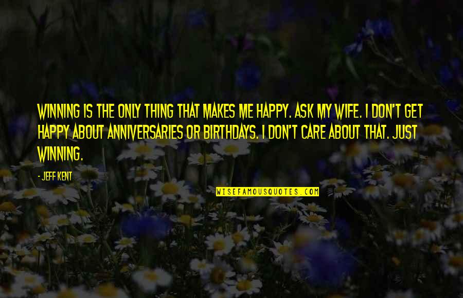 If They Care About You Quotes By Jeff Kent: Winning is the only thing that makes me