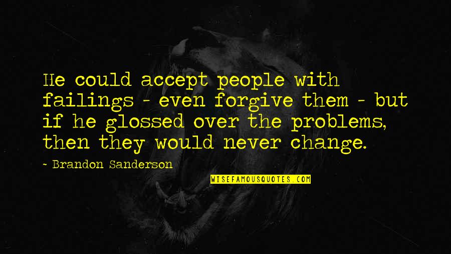 If They Could They Would Quotes By Brandon Sanderson: He could accept people with failings - even If They Could They Would Quotes By Brandon Sanderson: He could accept people with failings - even