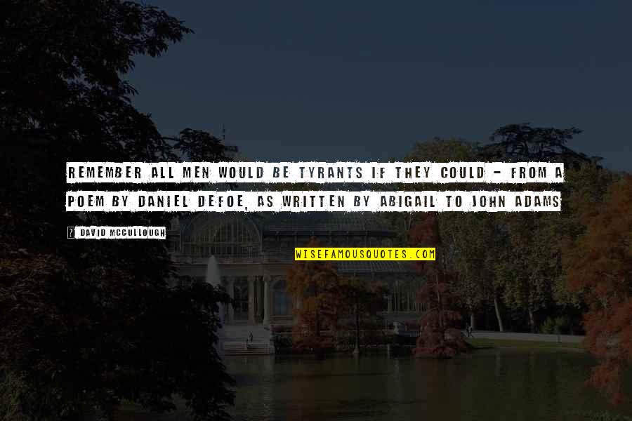 If They Could They Would Quotes By David McCullough: Remember all men would be tyrants if they If They Could They Would Quotes By David McCullough: Remember all men would be tyrants if they
