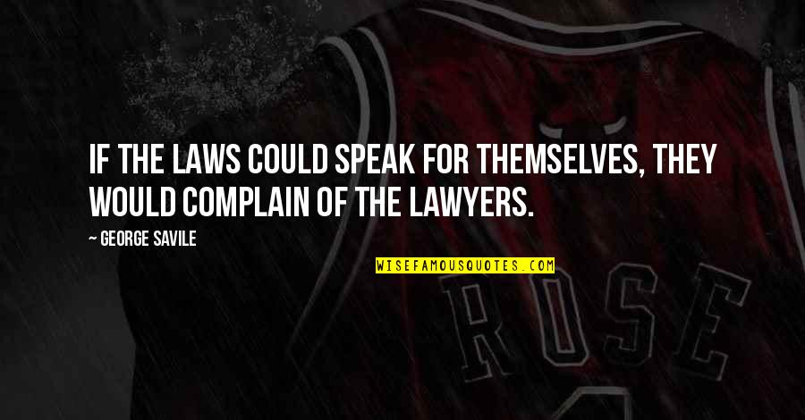 If They Could They Would Quotes By George Savile: If the laws could speak for themselves, they
