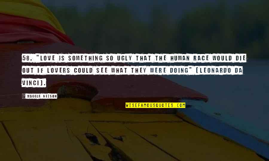 If They Could They Would Quotes By Maggie Nelson: 58. "Love is something so ugly that the If They Could They Would Quotes By Maggie Nelson: 58. "Love is something so ugly that the