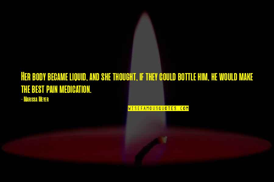 If They Could They Would Quotes By Marissa Meyer: Her body became liquid, and she thought, if If They Could They Would Quotes By Marissa Meyer: Her body became liquid, and she thought, if