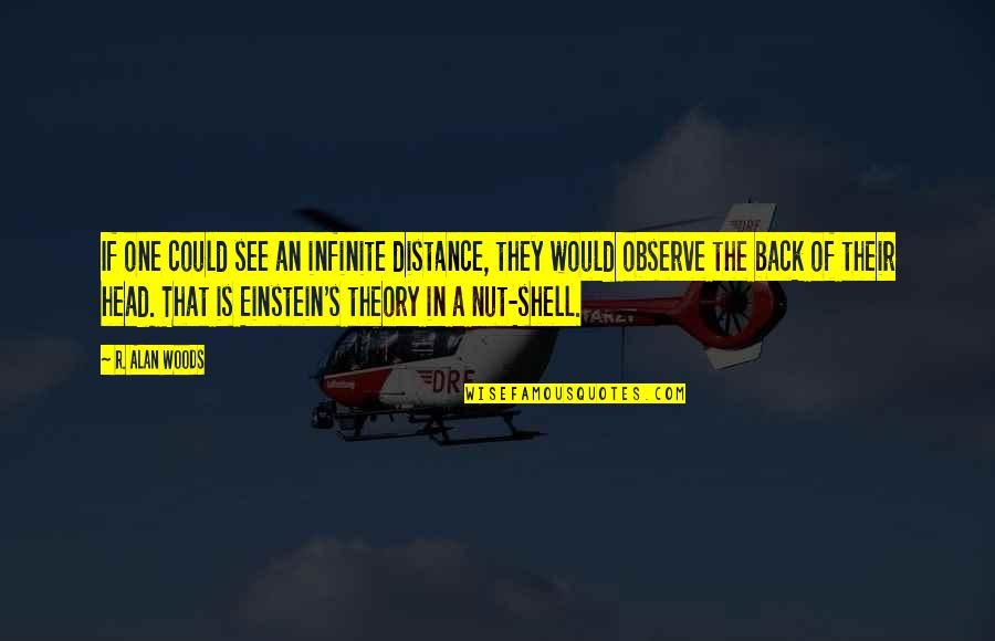If They Could They Would Quotes By R. Alan Woods: If one could see an infinite distance, they If They Could They Would Quotes By R. Alan Woods: If one could see an infinite distance, they