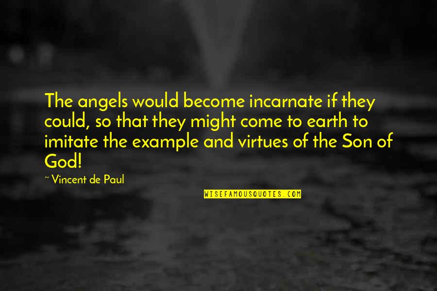 If They Could They Would Quotes By Vincent De Paul: The angels would become incarnate if they could, If They Could They Would Quotes By Vincent De Paul: The angels would become incarnate if they could,