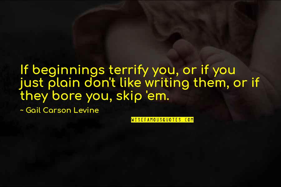 If They Don Like You Quotes By Gail Carson Levine: If beginnings terrify you, or if you just