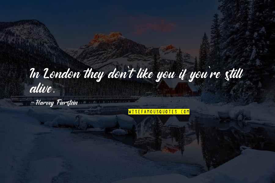 If They Don Like You Quotes By Harvey Fierstein: In London they don't like you if you're