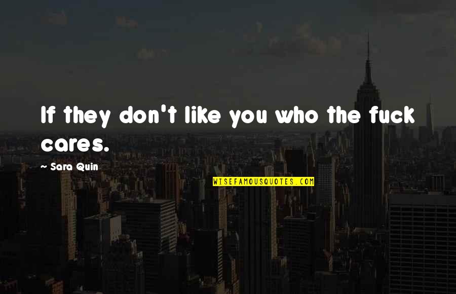 If They Don Like You Quotes By Sara Quin: If they don't like you who the fuck
