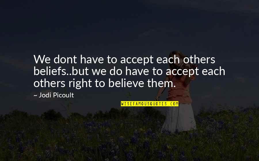 If They Dont Accept You Quotes By Jodi Picoult: We dont have to accept each others beliefs..but