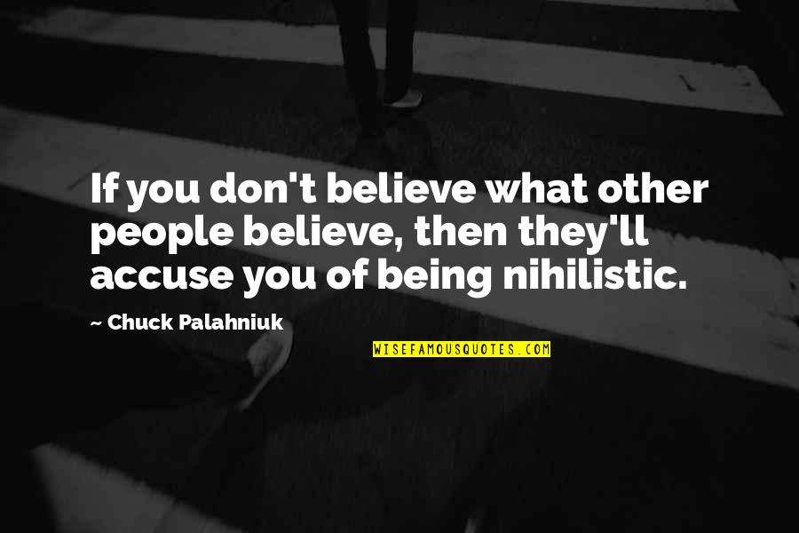 If They Don't Believe You Quotes By Chuck Palahniuk: If you don't believe what other people believe,