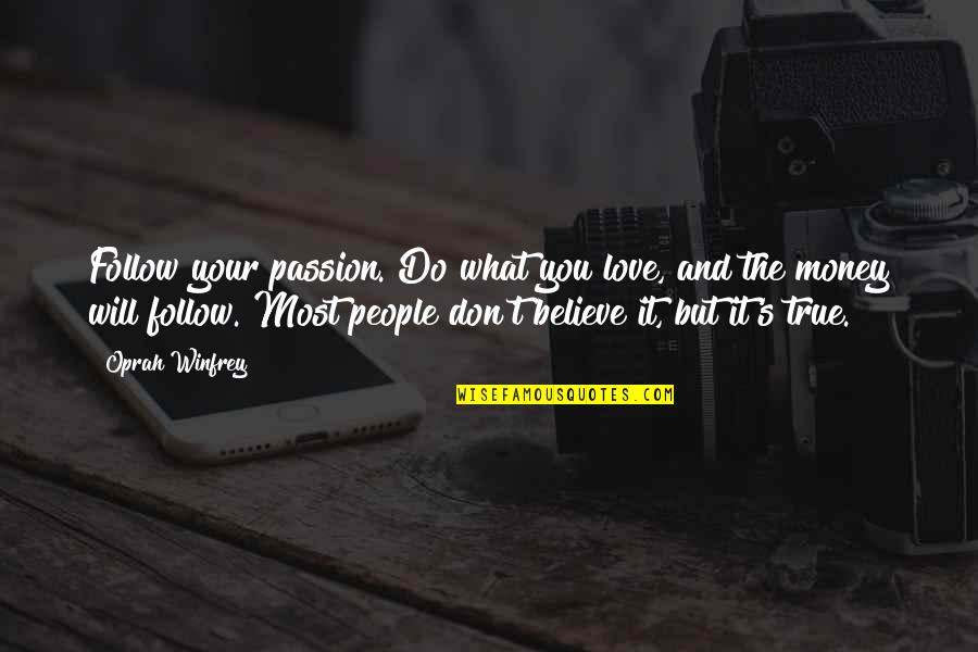 If They Don't Believe You Quotes By Oprah Winfrey: Follow your passion. Do what you love, and