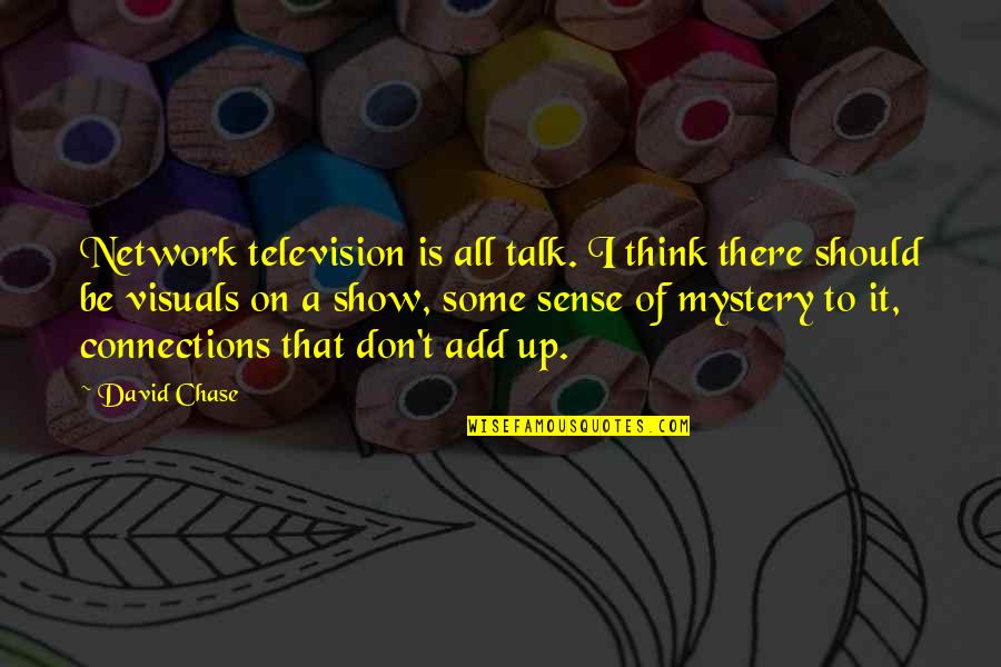 If They Don't Chase You Quotes By David Chase: Network television is all talk. I think there