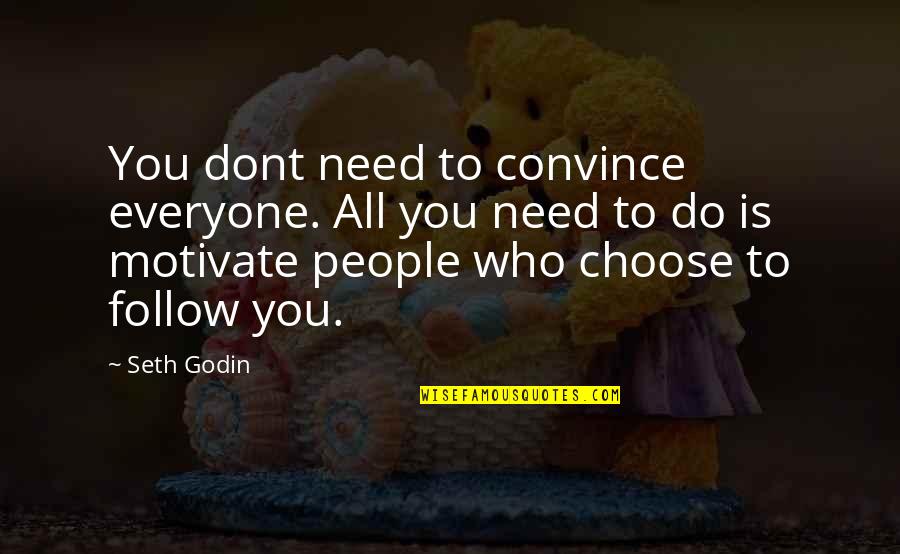 If They Dont Choose You Quotes By Seth Godin: You dont need to convince everyone. All you