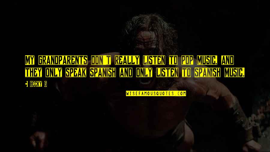 If They Don't Listen Quotes By Becky G: My grandparents don't really listen to pop music,