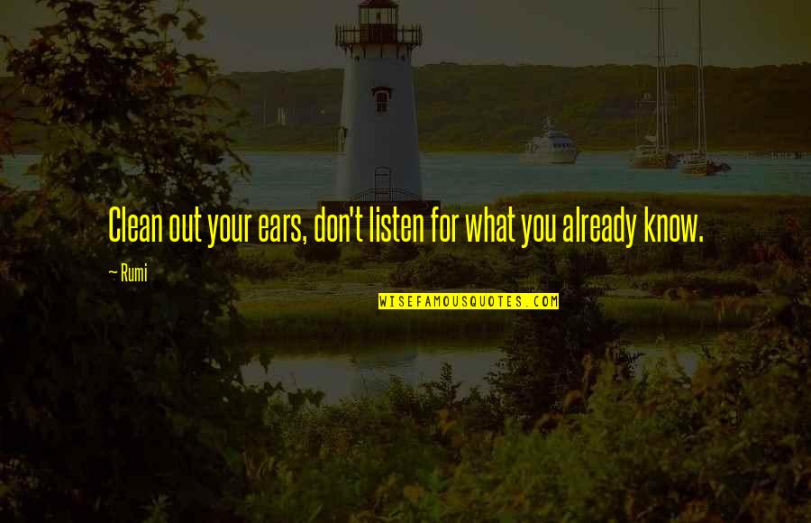 If They Don't Listen Quotes By Rumi: Clean out your ears, don't listen for what