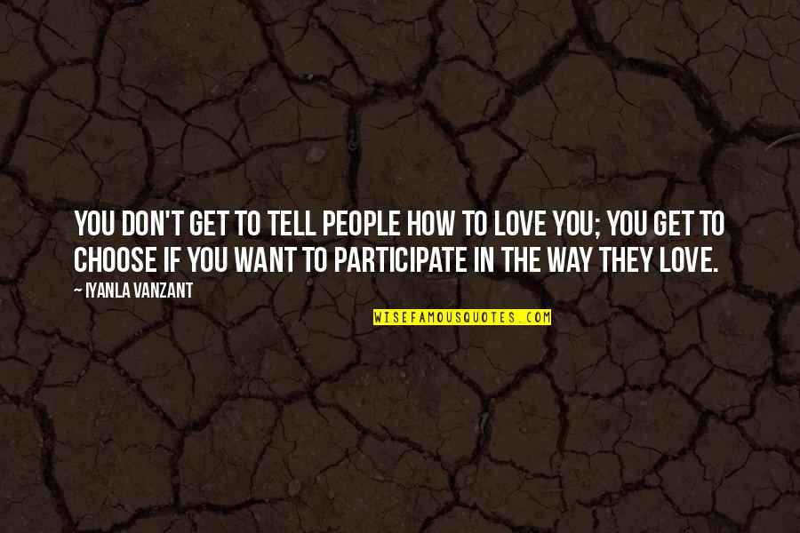 If They Don't Love You Quotes By Iyanla Vanzant: You don't get to tell people how to