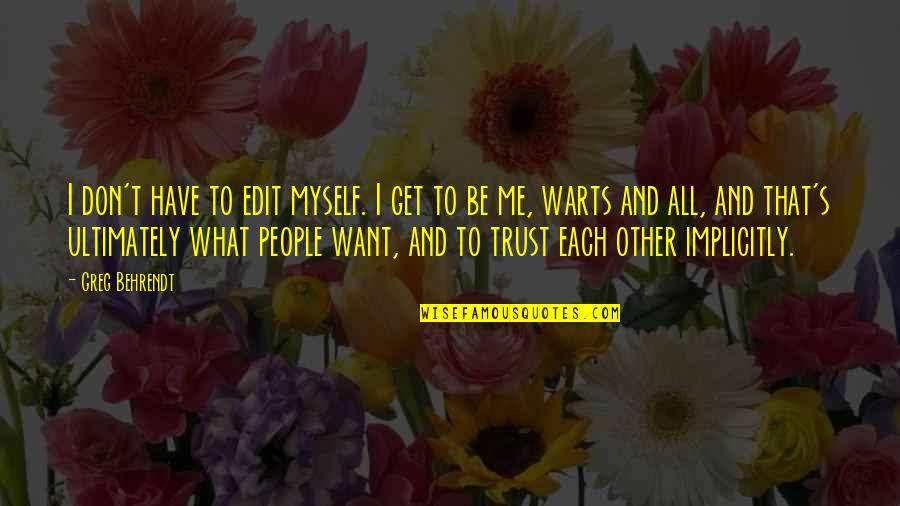 If They Don't Trust You Quotes By Greg Behrendt: I don't have to edit myself. I get