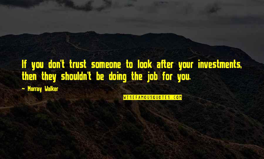 If They Don't Trust You Quotes By Murray Walker: If you don't trust someone to look after