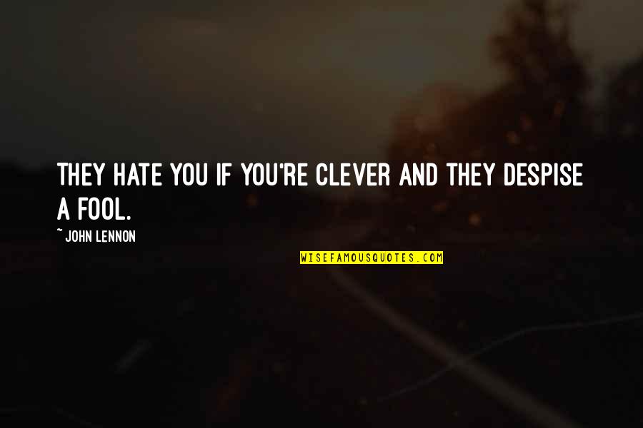 If They Hate You Quotes By John Lennon: They hate you if you're clever and they