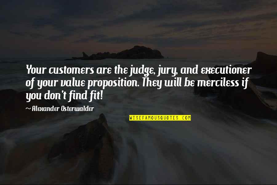 If They Judge You Quotes By Alexander Osterwalder: Your customers are the judge, jury, and executioner
