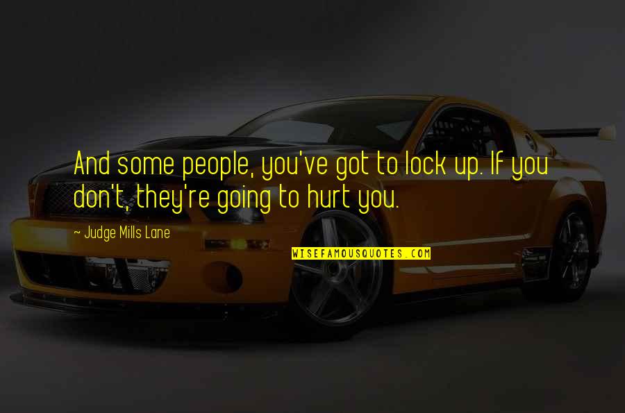 If They Judge You Quotes By Judge Mills Lane: And some people, you've got to lock up.