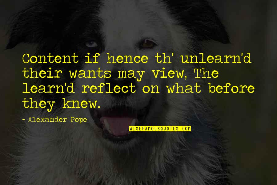 If They Knew Quotes By Alexander Pope: Content if hence th' unlearn'd their wants may