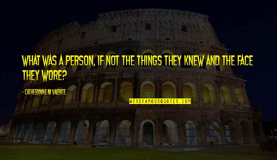 If They Knew Quotes By Catherynne M Valente: What was a person, if not the things