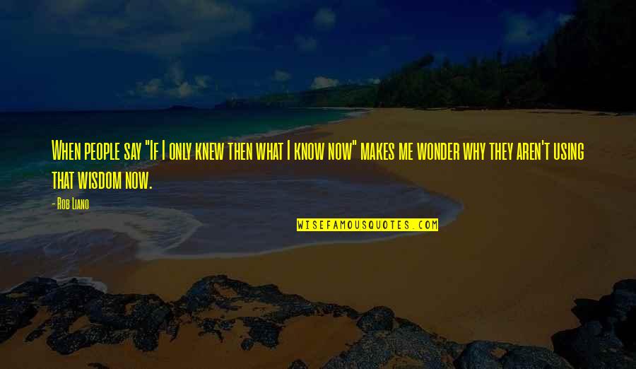If They Knew Quotes By Rob Liano: When people say "If I only knew then