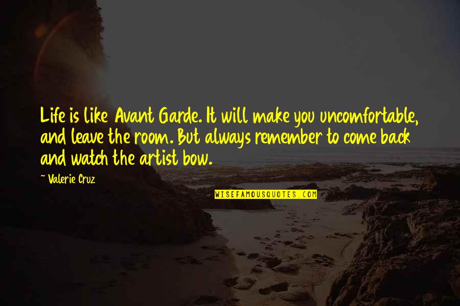 If They Leave Come Back Quotes By Valerie Cruz: Life is like Avant Garde. It will make