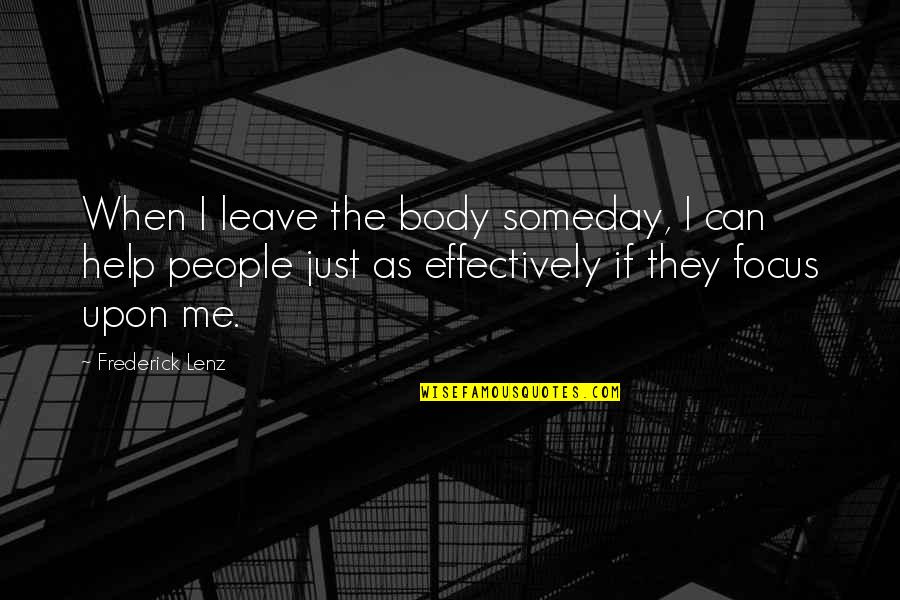 If They Leave Quotes By Frederick Lenz: When I leave the body someday, I can
