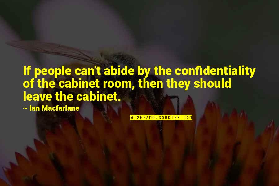 If They Leave Quotes By Ian Macfarlane: If people can't abide by the confidentiality of