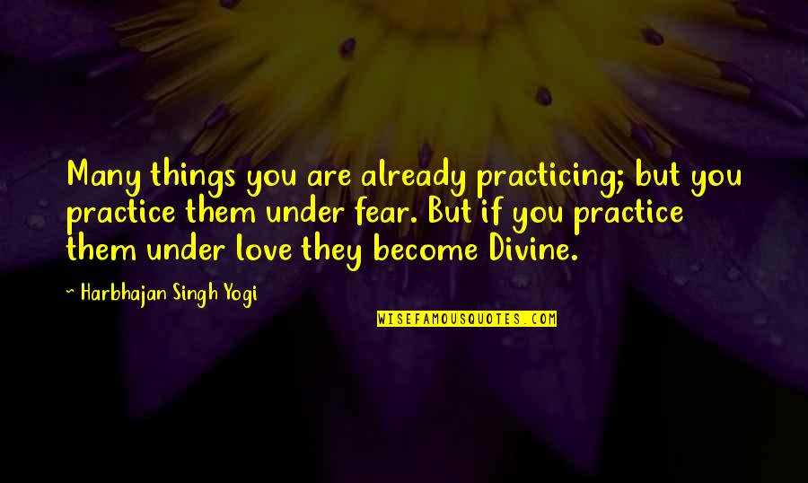 If They Love You Quotes By Harbhajan Singh Yogi: Many things you are already practicing; but you