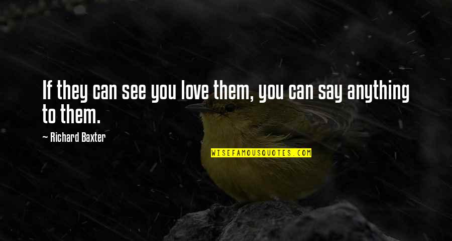 If They Love You Quotes By Richard Baxter: If they can see you love them, you