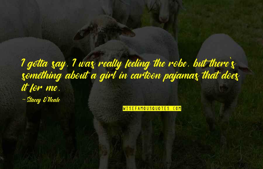 If They Love You They Will Come Back Quotes By Stacey O'Neale: I gotta say, I was really feeling the If They Love You They Will Come Back Quotes By Stacey O'Neale: I gotta say, I was really feeling the