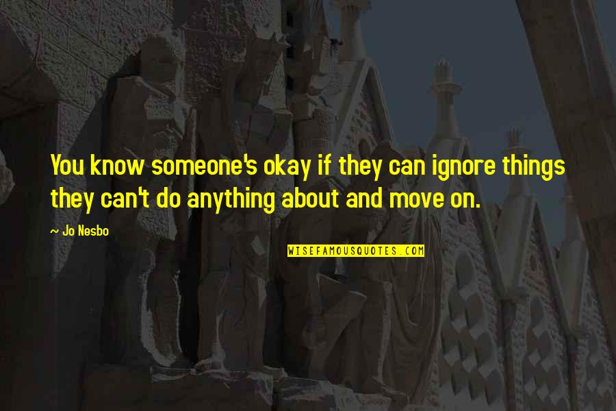 If They Move On Quotes By Jo Nesbo: You know someone's okay if they can ignore