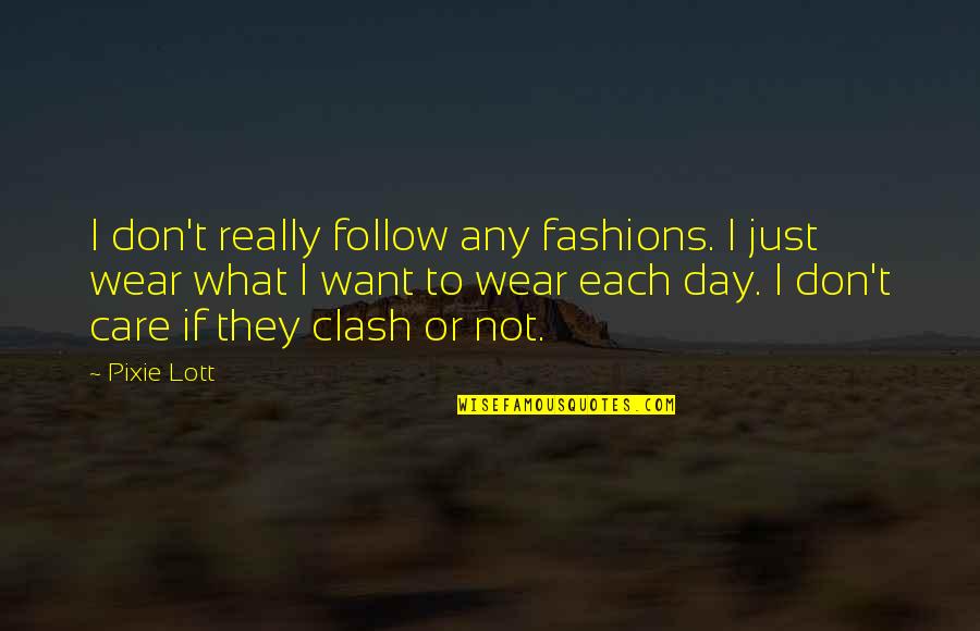 If They Really Care Quotes By Pixie Lott: I don't really follow any fashions. I just