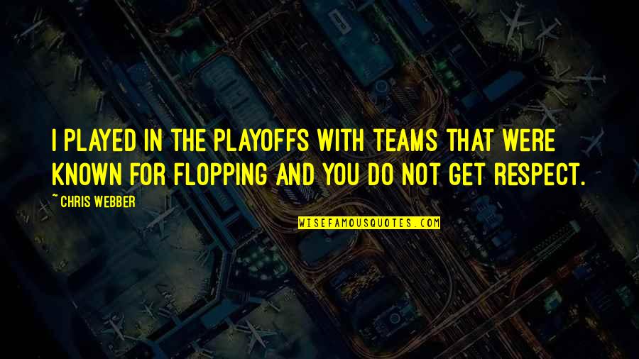 If They Respect You Quotes By Chris Webber: I played in the playoffs with teams that
