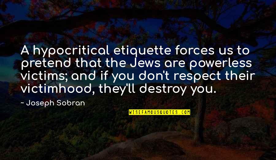 If They Respect You Quotes By Joseph Sobran: A hypocritical etiquette forces us to pretend that