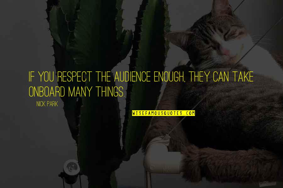 If They Respect You Quotes By Nick Park: If you respect the audience enough, they can