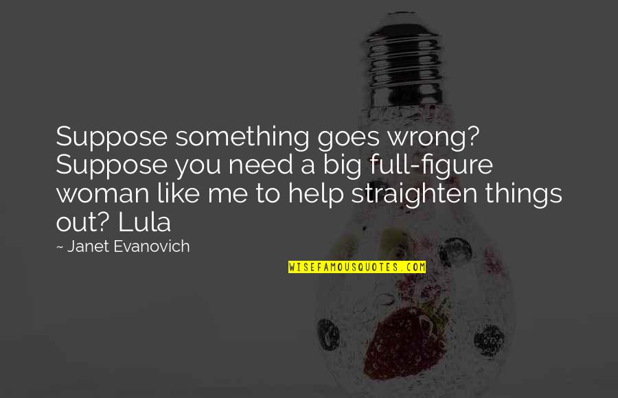 If Things Goes Wrong Quotes By Janet Evanovich: Suppose something goes wrong? Suppose you need a