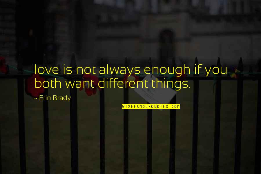 If Things Were Different Quotes By Erin Brady: love is not always enough if you both