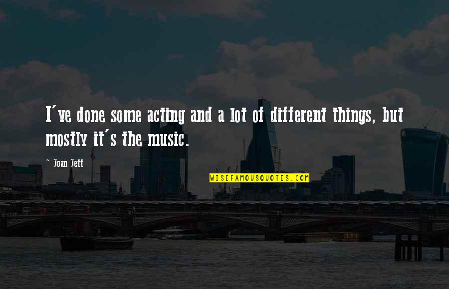 If Things Were Different Quotes By Joan Jett: I've done some acting and a lot of