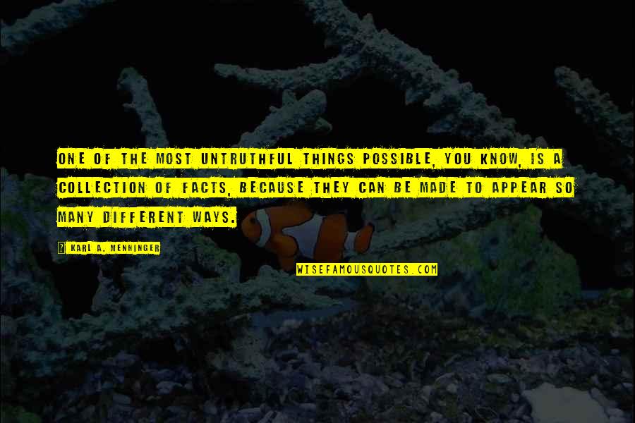 If Things Were Different Quotes By Karl A. Menninger: One of the most untruthful things possible, you