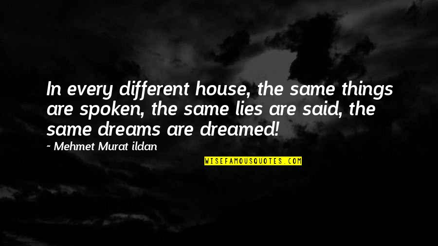 If Things Were Different Quotes By Mehmet Murat Ildan: In every different house, the same things are