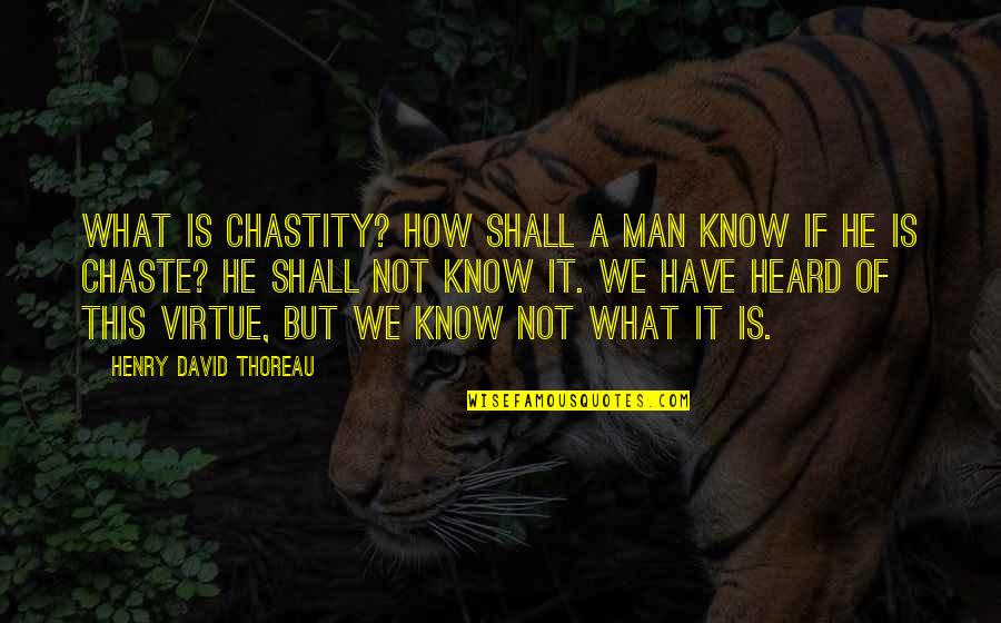 If This Is A Man Quotes By Henry David Thoreau: What is chastity? How shall a man know